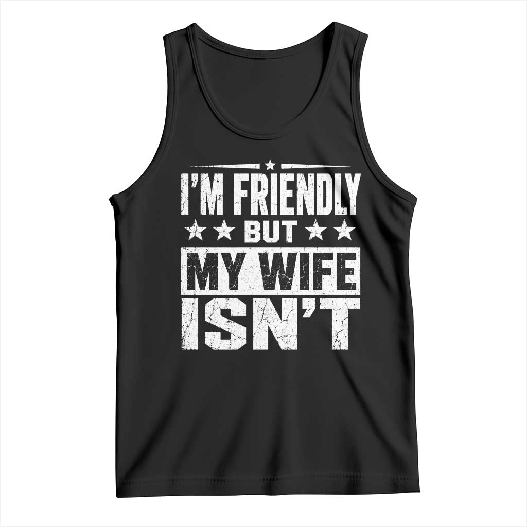 Im Friendly But My Wife Isnt Funny Husband Tank Top