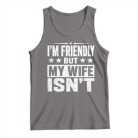 Im Friendly But My Wife Isnt Funny Husband Tank Top
