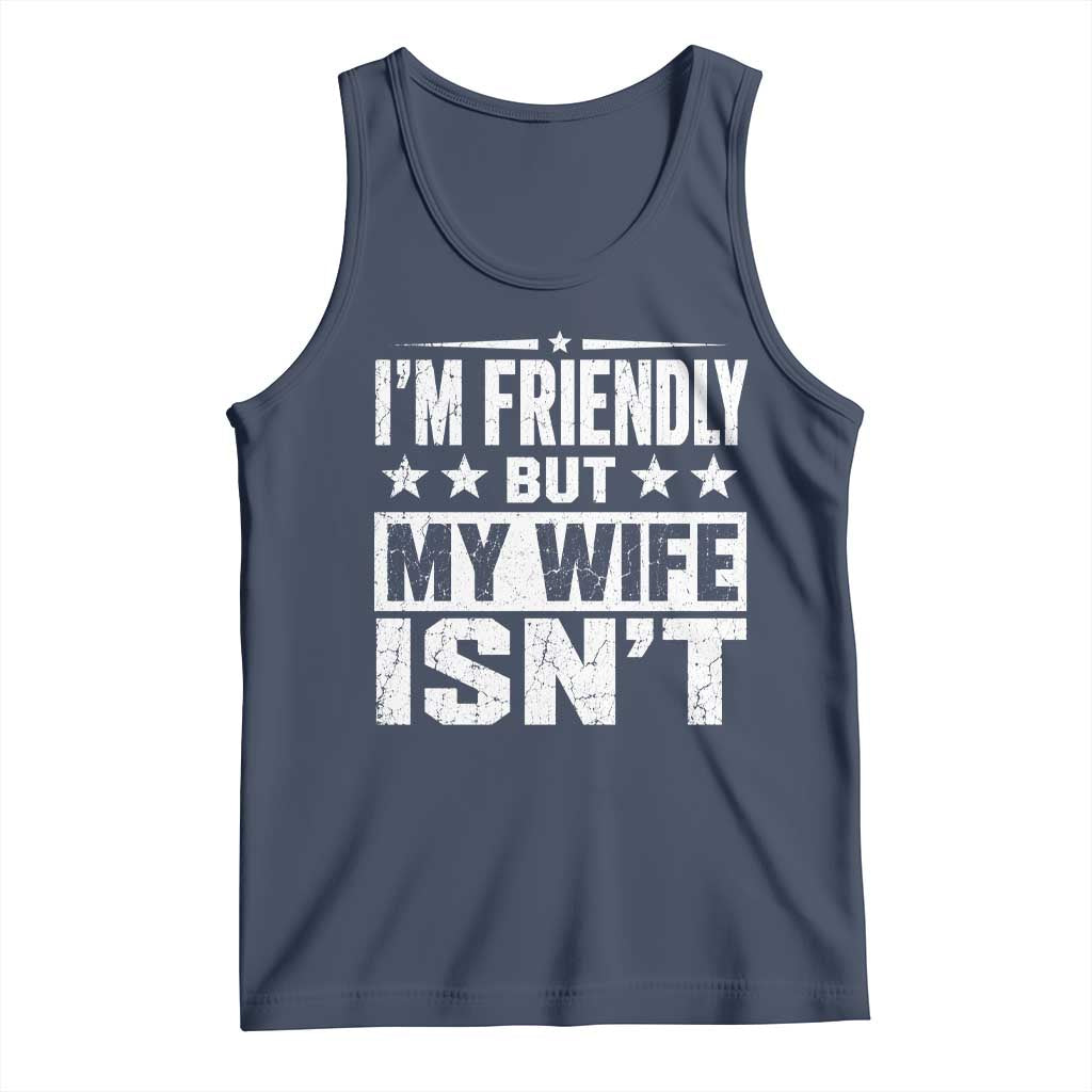Im Friendly But My Wife Isnt Funny Husband Tank Top
