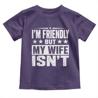 Im Friendly But My Wife Isnt Funny Husband Toddler T Shirt