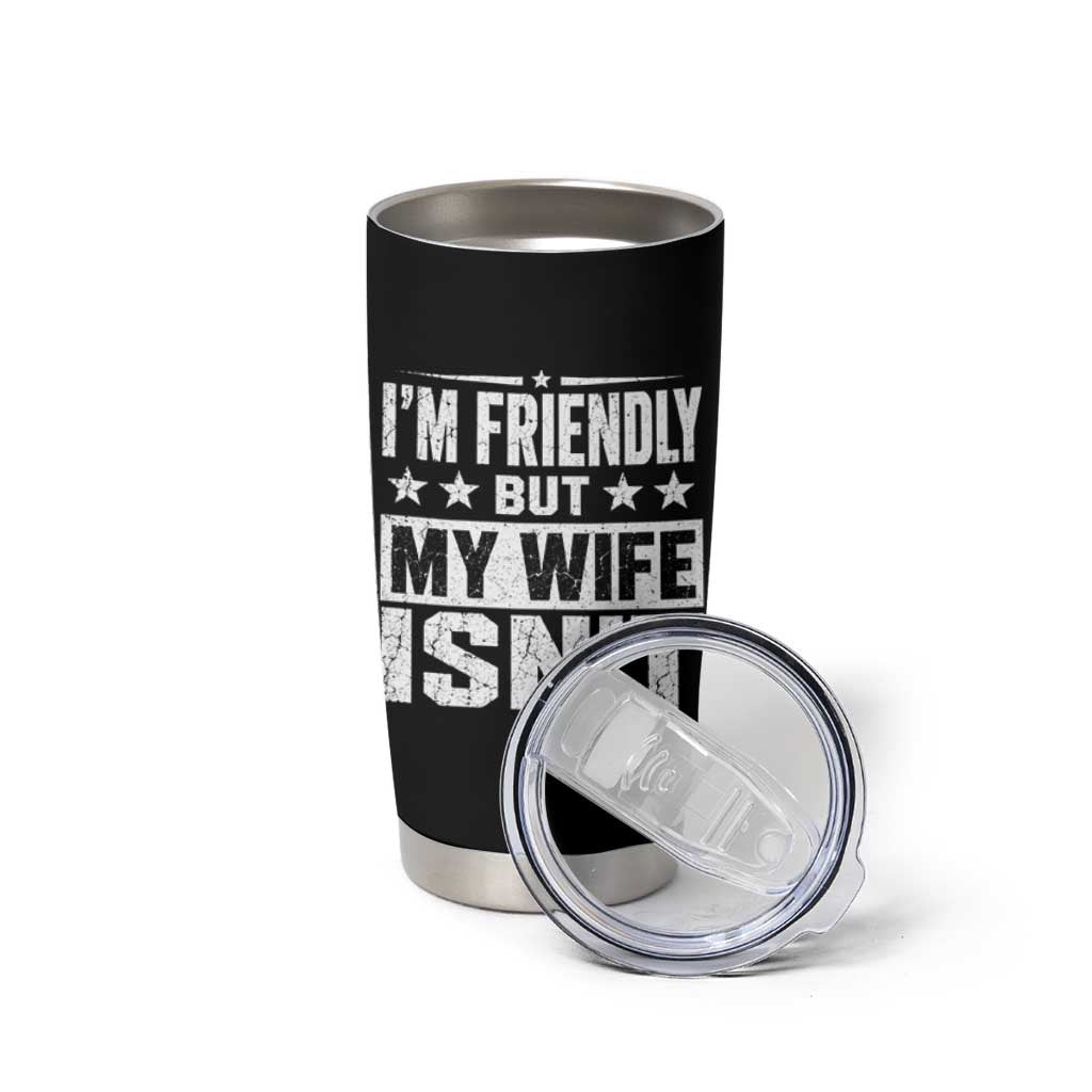 Im Friendly But My Wife Isnt Funny Husband Tumbler Cup