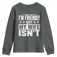 Im Friendly But My Wife Isnt Funny Husband Youth Sweatshirt