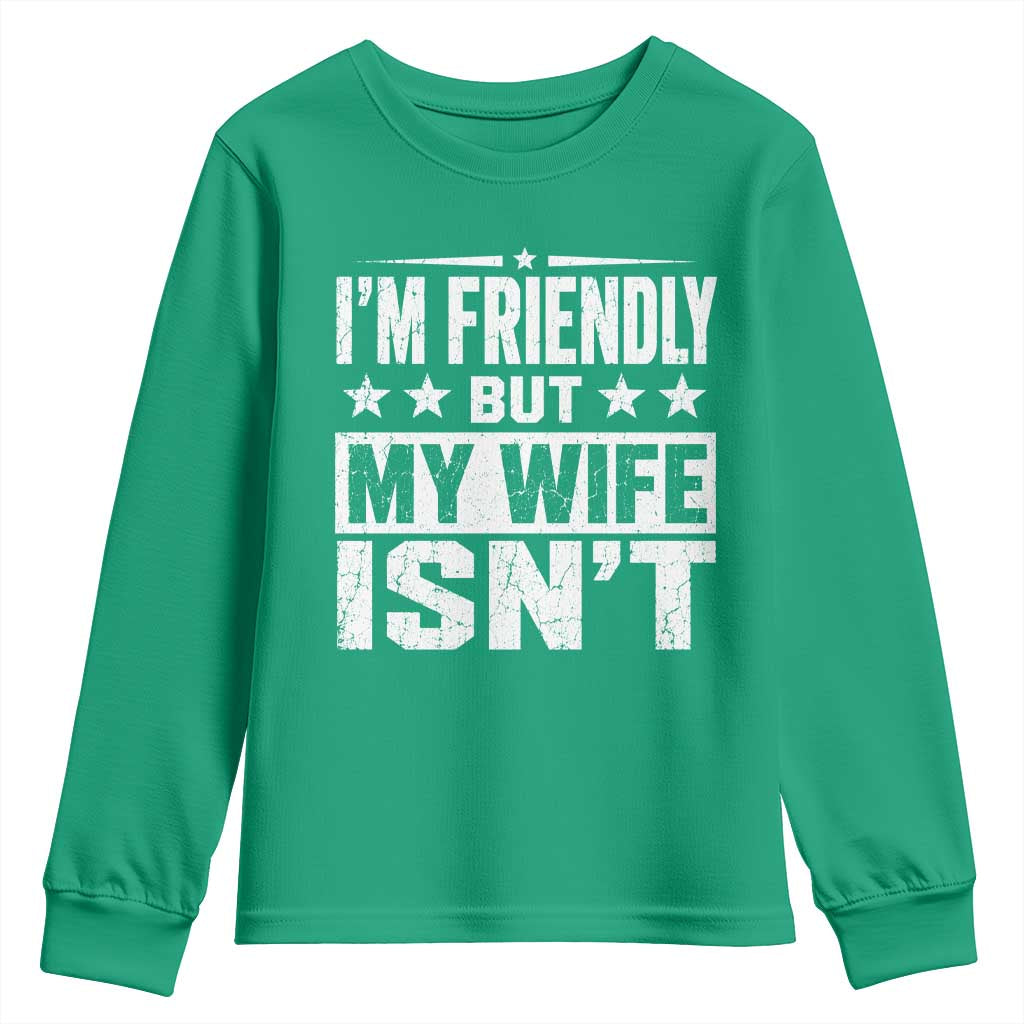 Im Friendly But My Wife Isnt Funny Husband Youth Sweatshirt