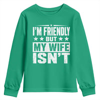 Im Friendly But My Wife Isnt Funny Husband Youth Sweatshirt