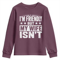 Im Friendly But My Wife Isnt Funny Husband Youth Sweatshirt