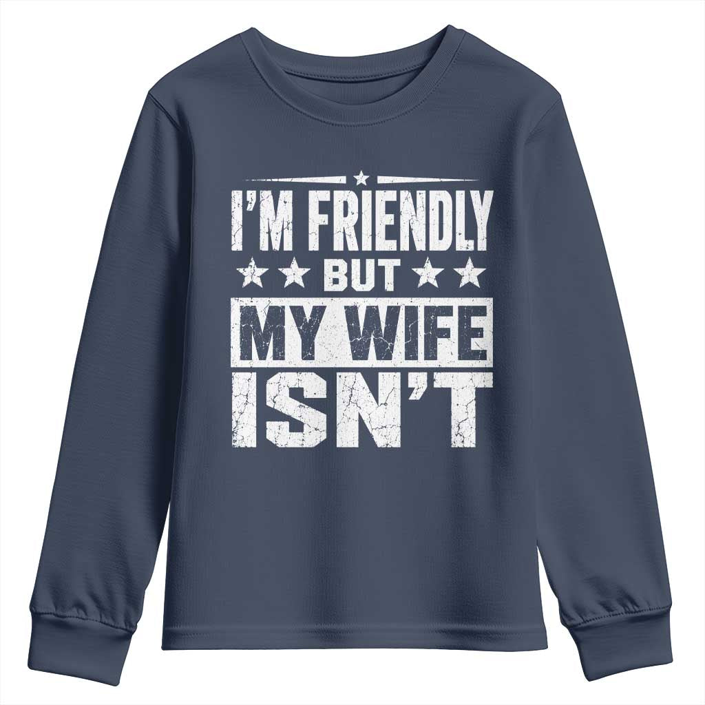 Im Friendly But My Wife Isnt Funny Husband Youth Sweatshirt
