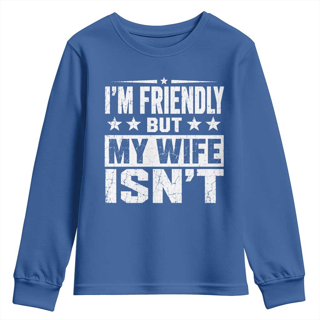 Im Friendly But My Wife Isnt Funny Husband Youth Sweatshirt