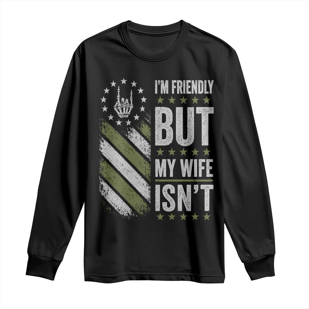 Im Friendly But My Wife Isnt Funny Husband Long Sleeve Shirt Vintage American Flag