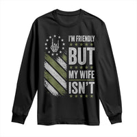 Im Friendly But My Wife Isnt Funny Husband Long Sleeve Shirt Vintage American Flag