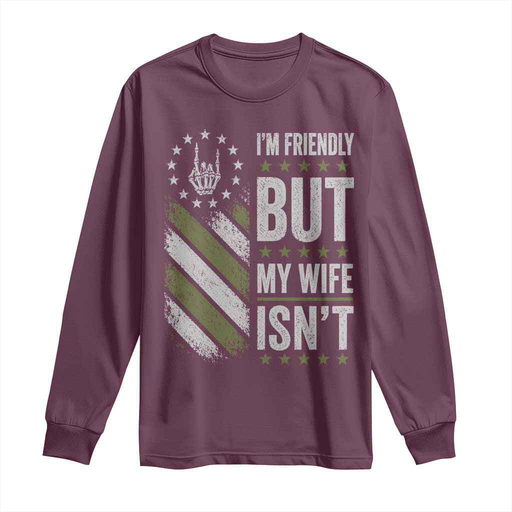 Im Friendly But My Wife Isnt Funny Husband Long Sleeve Shirt Vintage American Flag
