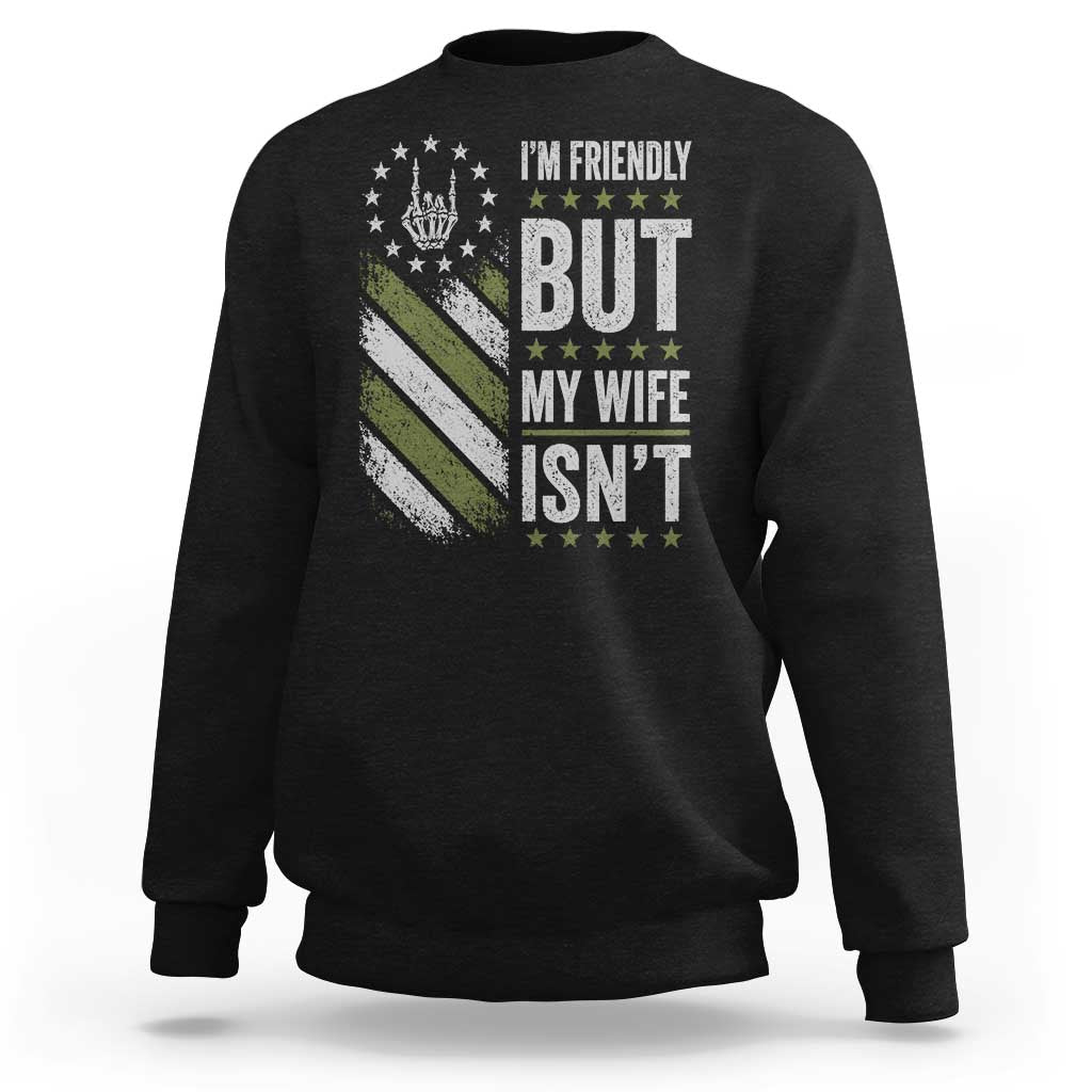 Im Friendly But My Wife Isnt Funny Husband Sweatshirt Vintage American Flag