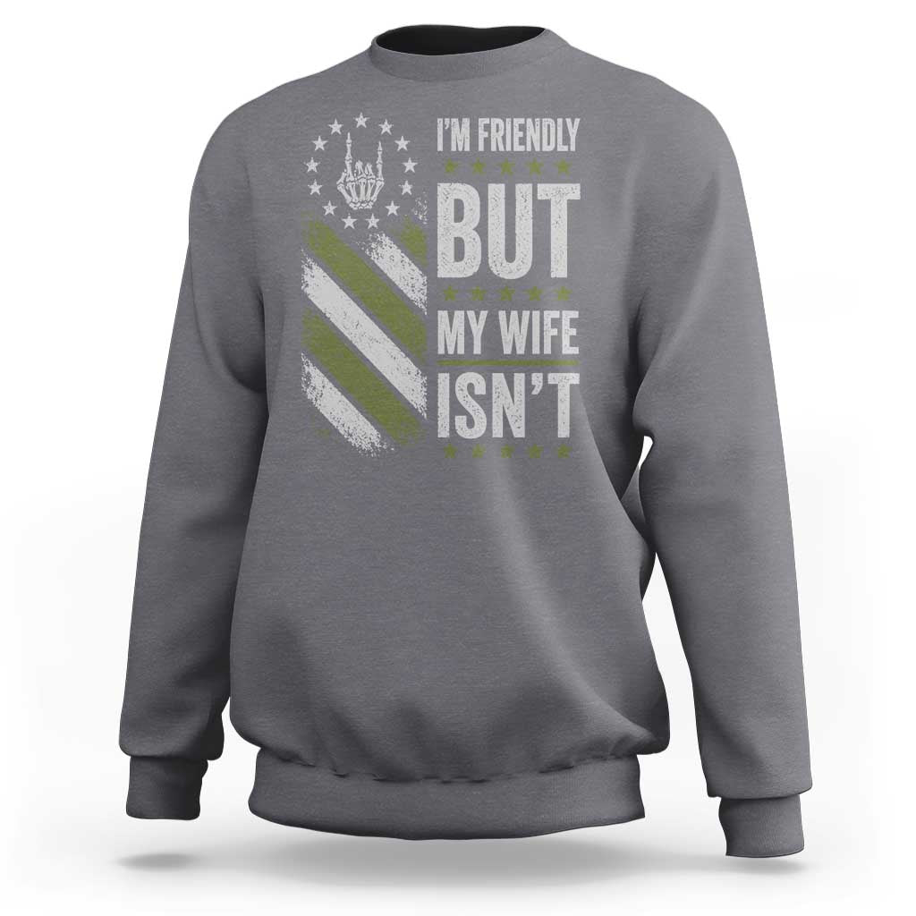 Im Friendly But My Wife Isnt Funny Husband Sweatshirt Vintage American Flag
