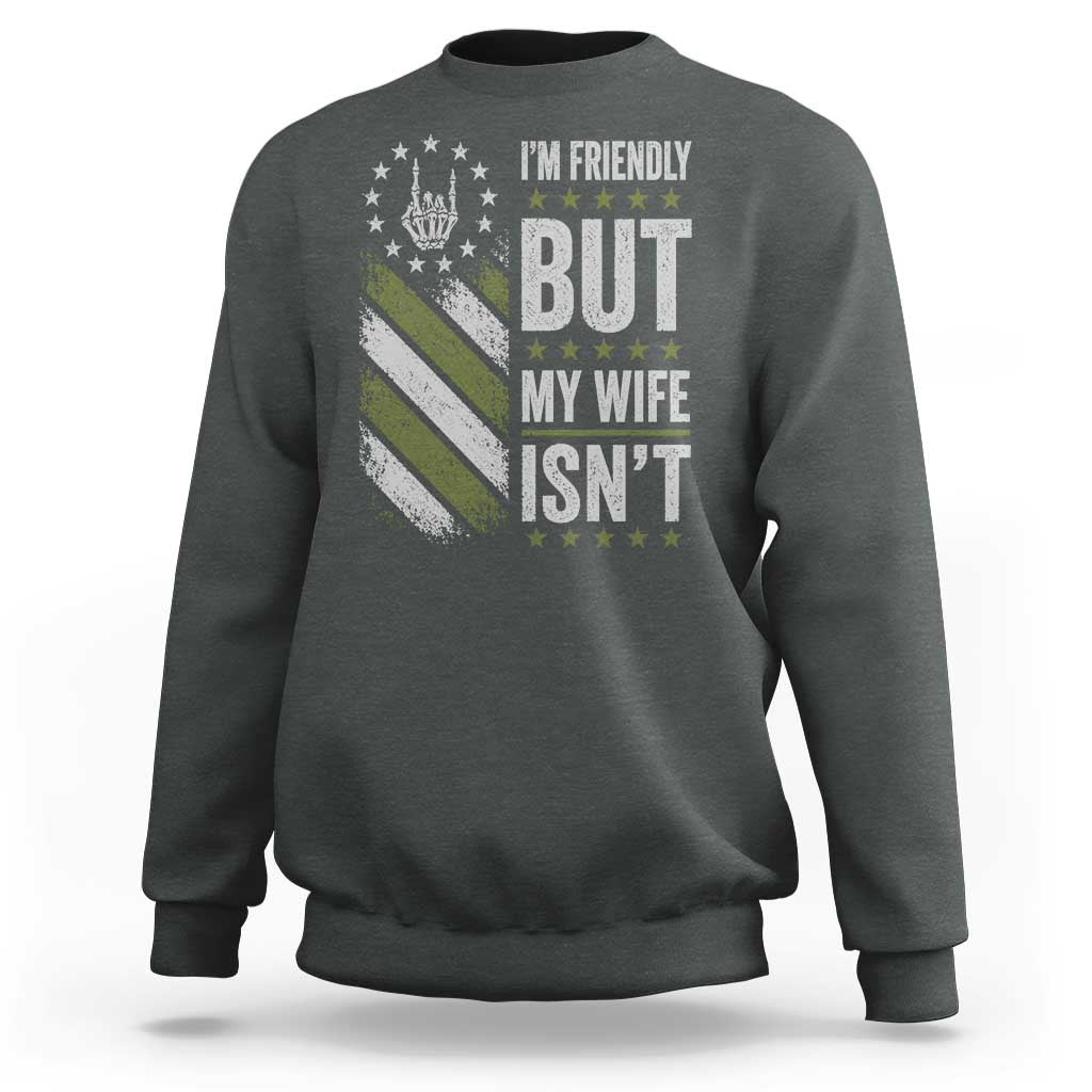 Im Friendly But My Wife Isnt Funny Husband Sweatshirt Vintage American Flag