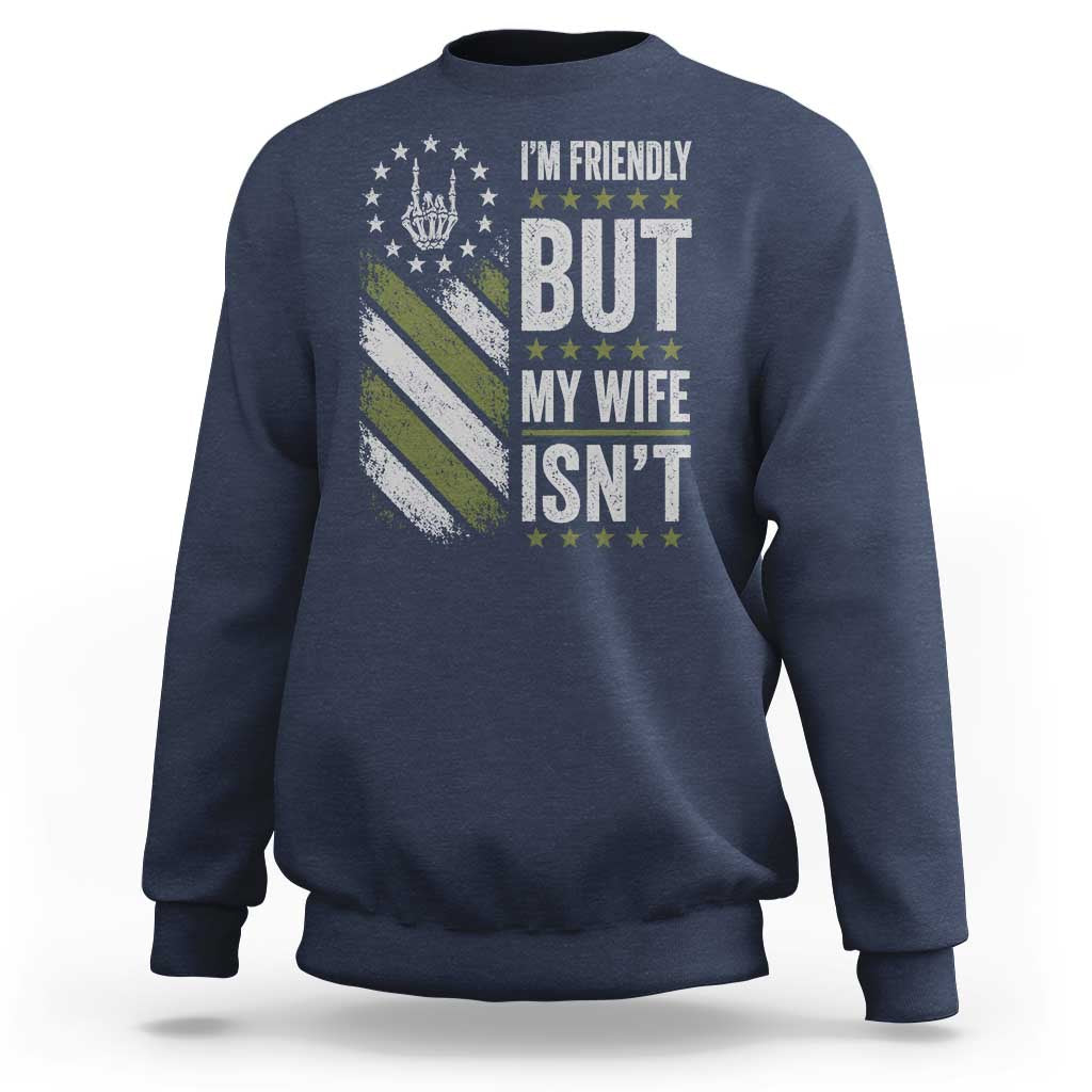 Im Friendly But My Wife Isnt Funny Husband Sweatshirt Vintage American Flag
