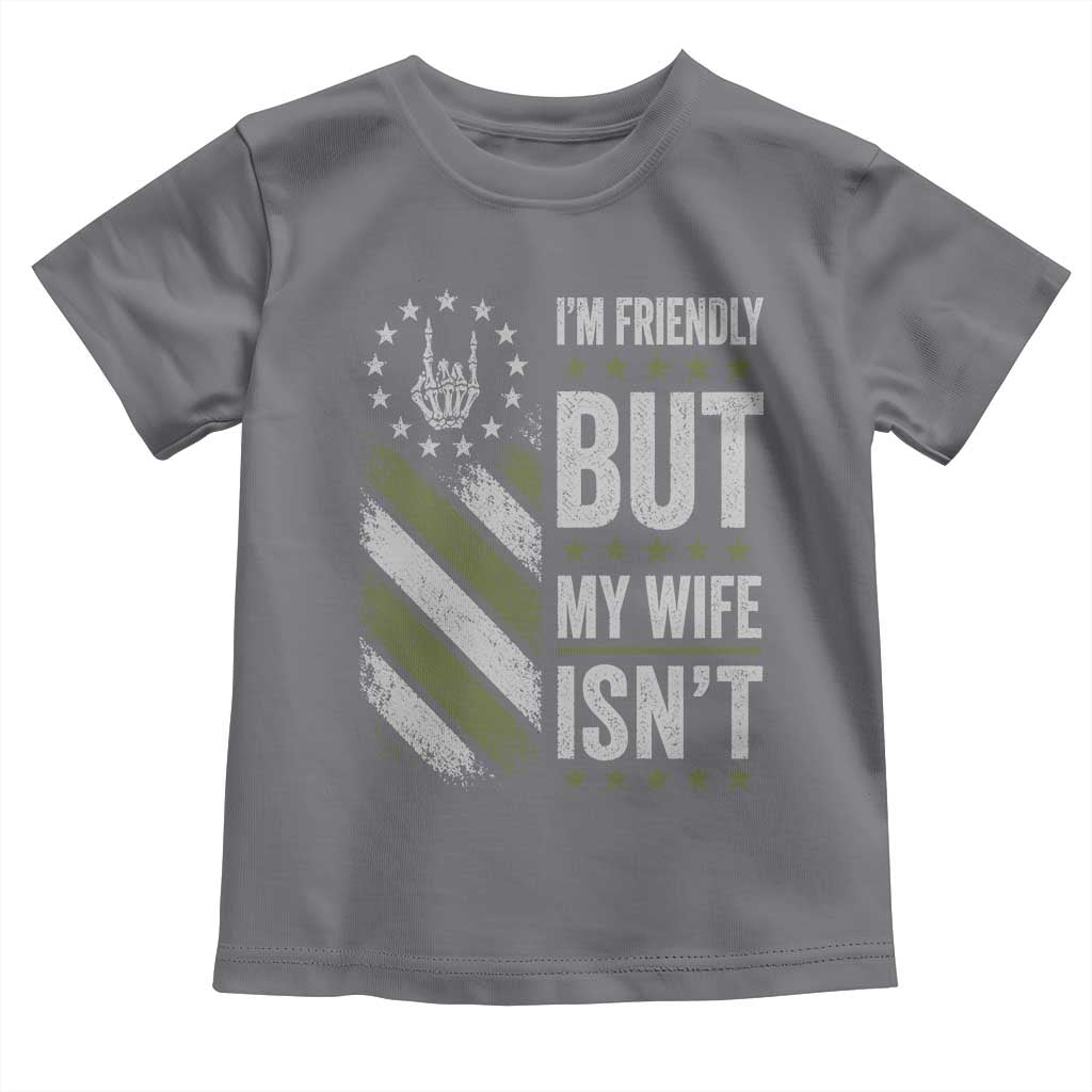 Im Friendly But My Wife Isnt Funny Husband Toddler T Shirt Vintage American Flag
