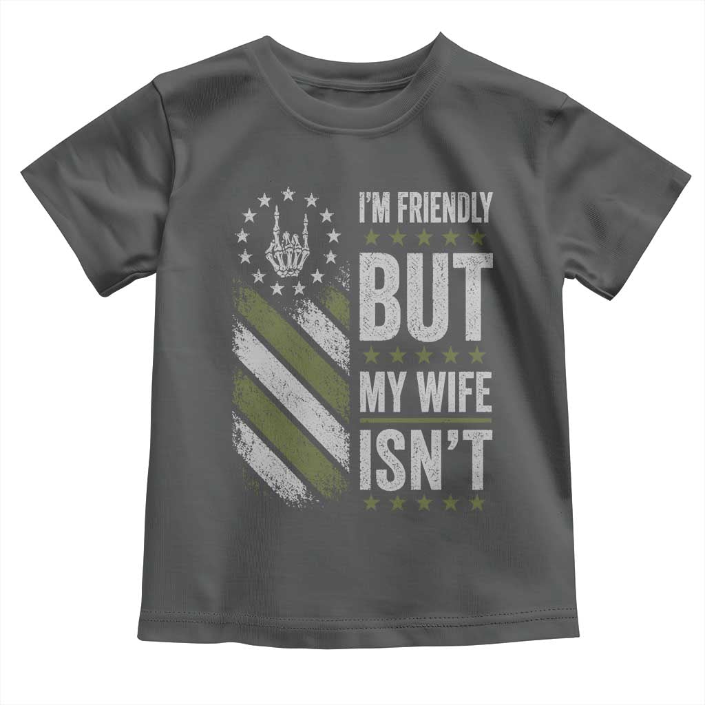 Im Friendly But My Wife Isnt Funny Husband Toddler T Shirt Vintage American Flag