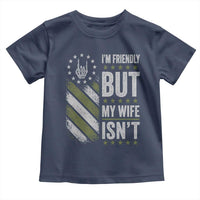 Im Friendly But My Wife Isnt Funny Husband Toddler T Shirt Vintage American Flag