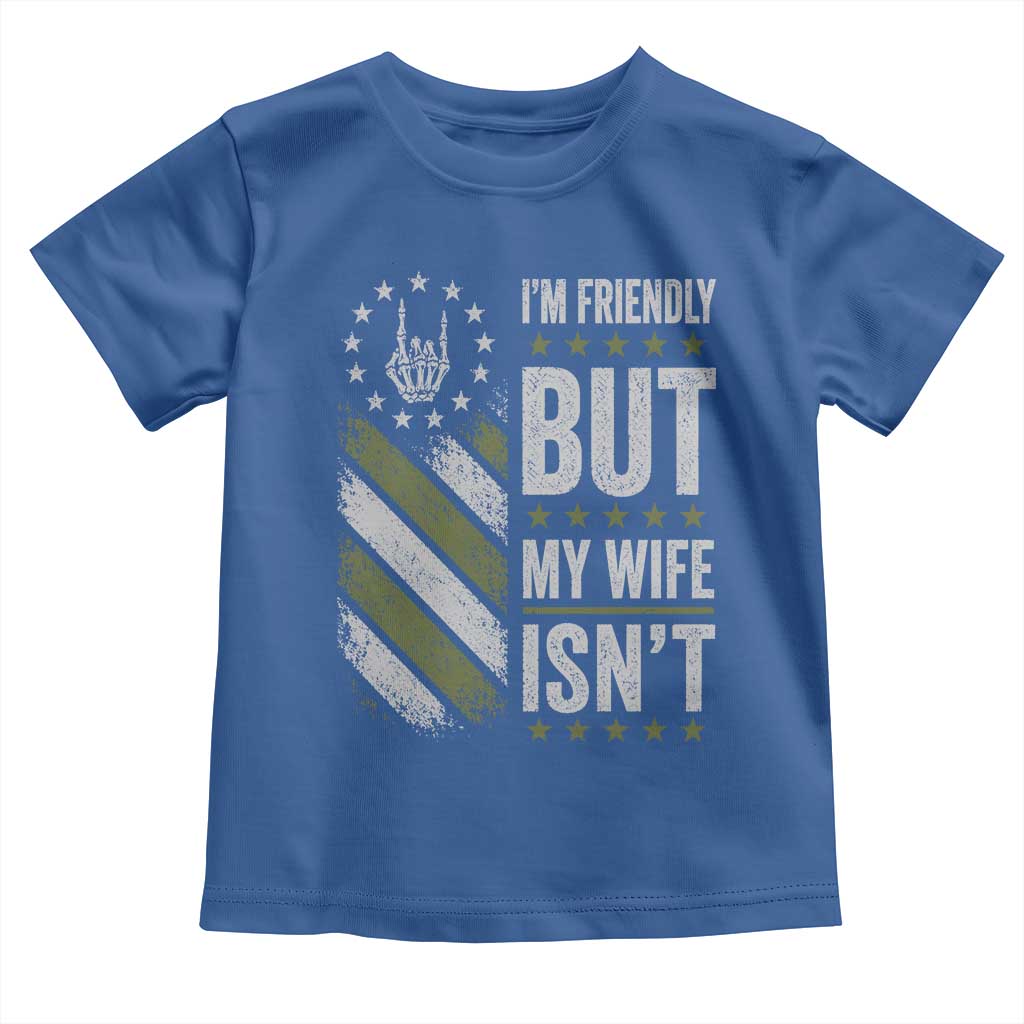 Im Friendly But My Wife Isnt Funny Husband Toddler T Shirt Vintage American Flag