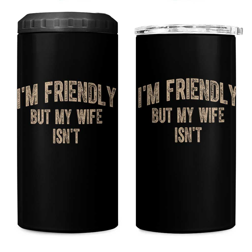 Retro Im Friendly But My Wife Isnt Funny Husband 4 in 1 Can Cooler Tumbler