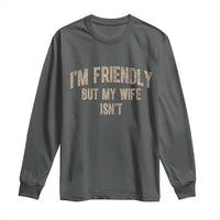 Retro Im Friendly But My Wife Isnt Funny Husband Long Sleeve Shirt