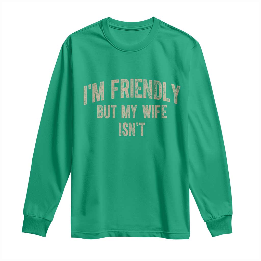 Retro Im Friendly But My Wife Isnt Funny Husband Long Sleeve Shirt