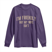Retro Im Friendly But My Wife Isnt Funny Husband Long Sleeve Shirt