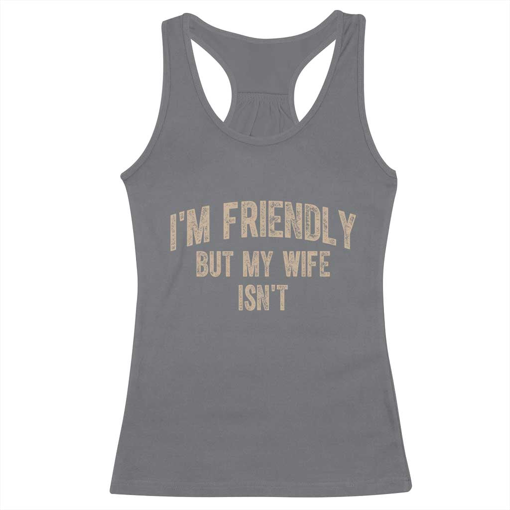 Retro Im Friendly But My Wife Isnt Funny Husband Racerback Tank Top