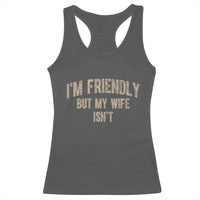 Retro Im Friendly But My Wife Isnt Funny Husband Racerback Tank Top
