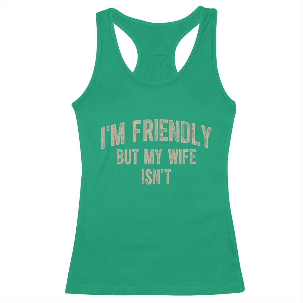 Retro Im Friendly But My Wife Isnt Funny Husband Racerback Tank Top