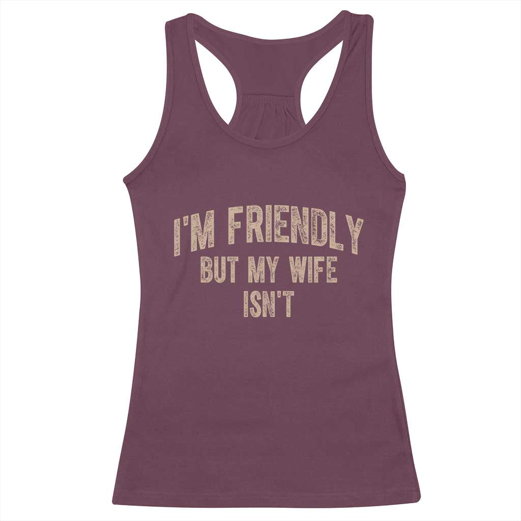 Retro Im Friendly But My Wife Isnt Funny Husband Racerback Tank Top