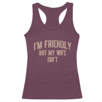 Retro Im Friendly But My Wife Isnt Funny Husband Racerback Tank Top