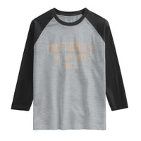 Retro Im Friendly But My Wife Isnt Funny Husband Raglan Shirt