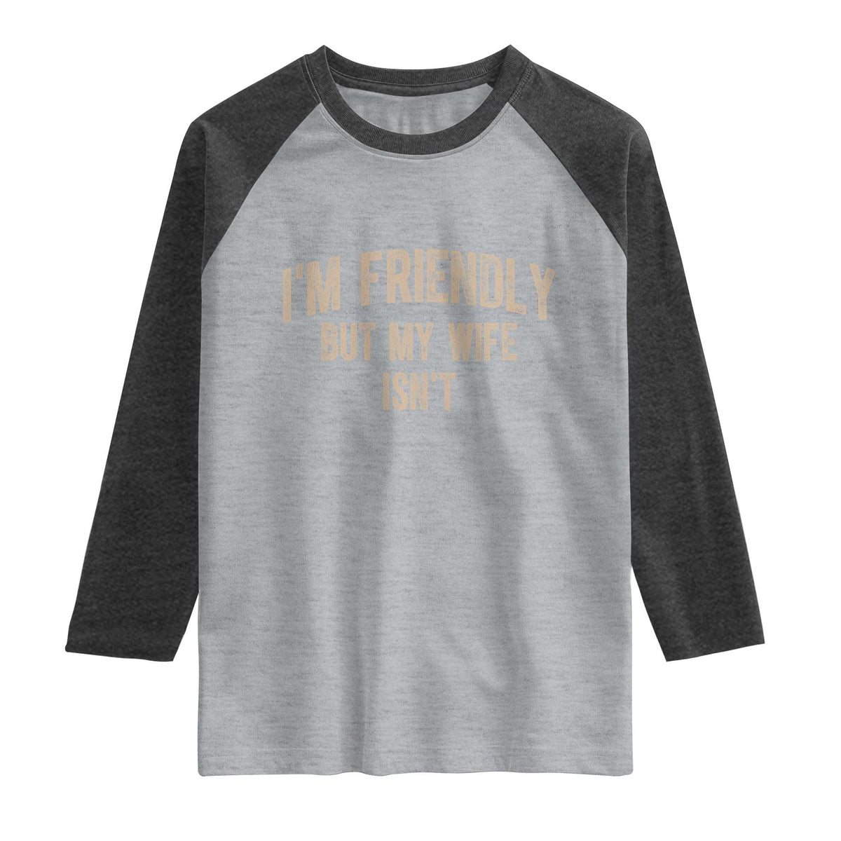Retro Im Friendly But My Wife Isnt Funny Husband Raglan Shirt
