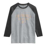 Retro Im Friendly But My Wife Isnt Funny Husband Raglan Shirt
