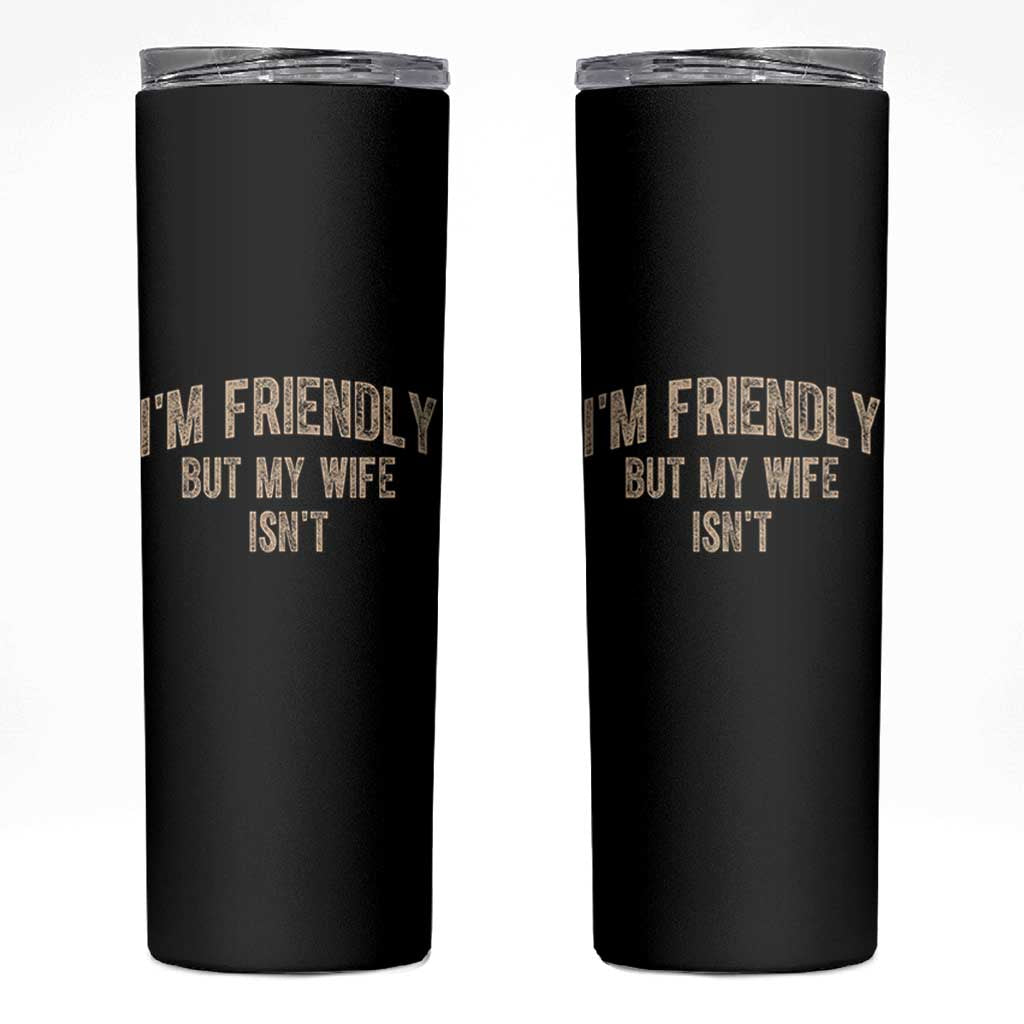 Retro Im Friendly But My Wife Isnt Funny Husband Skinny Tumbler
