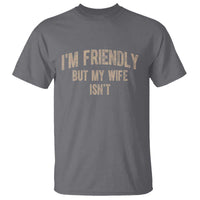 Retro Im Friendly But My Wife Isnt Funny Husband T Shirt