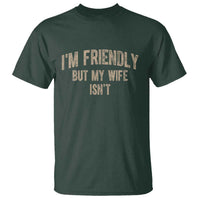 Retro Im Friendly But My Wife Isnt Funny Husband T Shirt