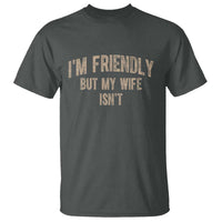 Retro Im Friendly But My Wife Isnt Funny Husband T Shirt