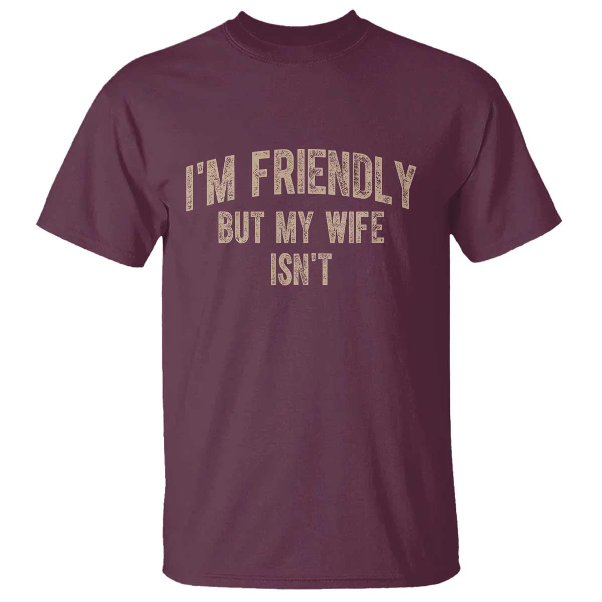 Retro Im Friendly But My Wife Isnt Funny Husband T Shirt