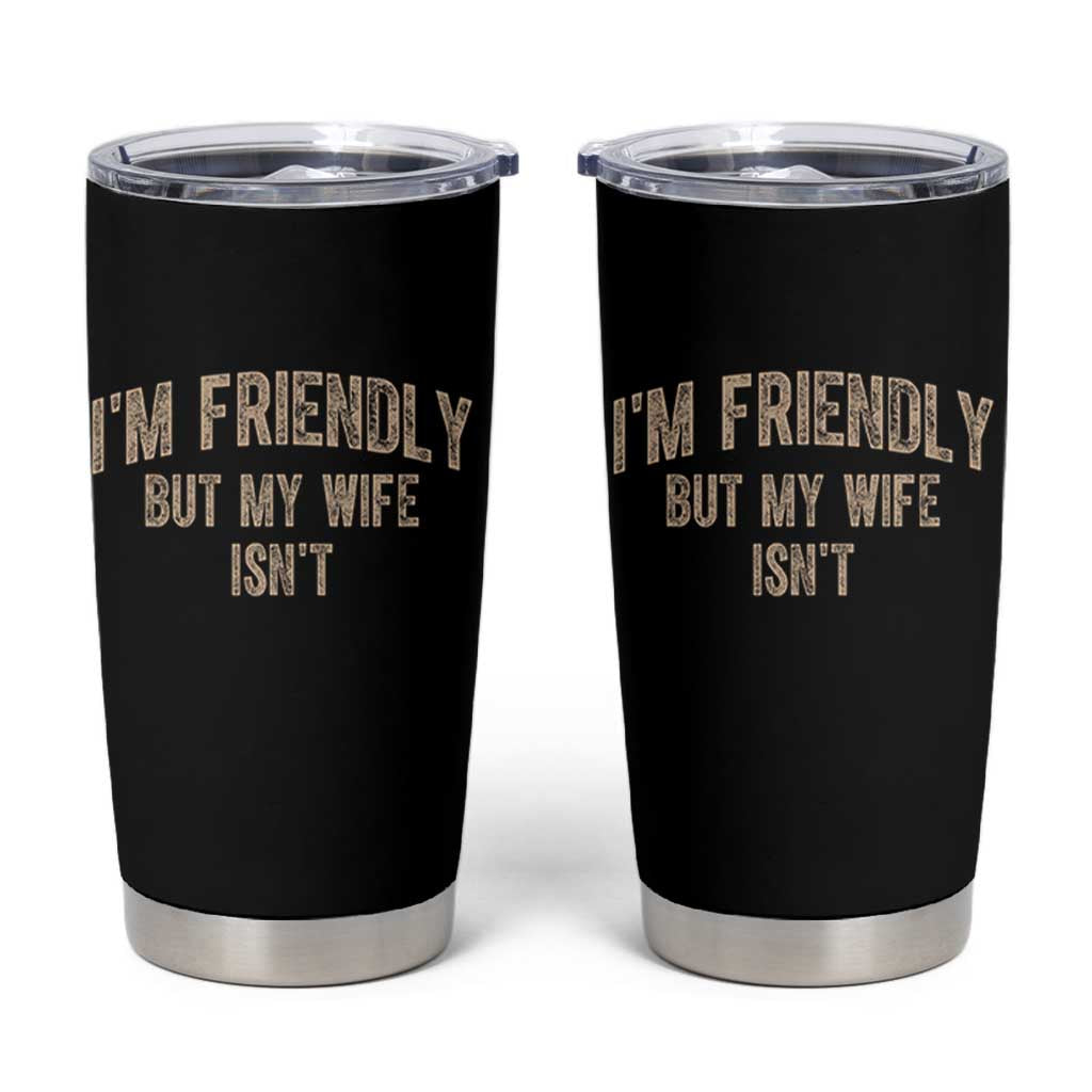 Retro Im Friendly But My Wife Isnt Funny Husband Tumbler Cup