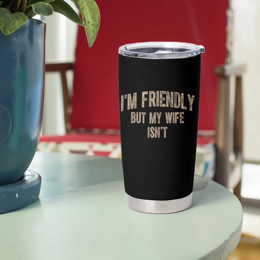 Retro Im Friendly But My Wife Isnt Funny Husband Tumbler Cup