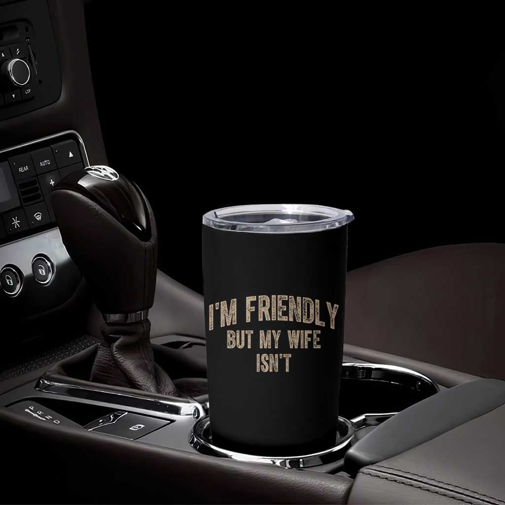 Retro Im Friendly But My Wife Isnt Funny Husband Tumbler Cup