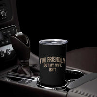 Retro Im Friendly But My Wife Isnt Funny Husband Tumbler Cup