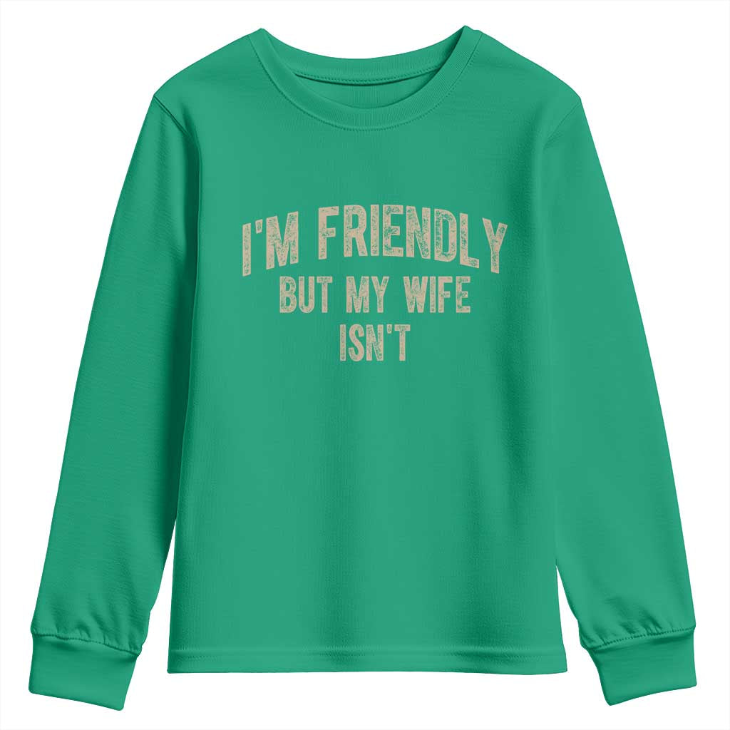 Retro Im Friendly But My Wife Isnt Funny Husband Youth Sweatshirt