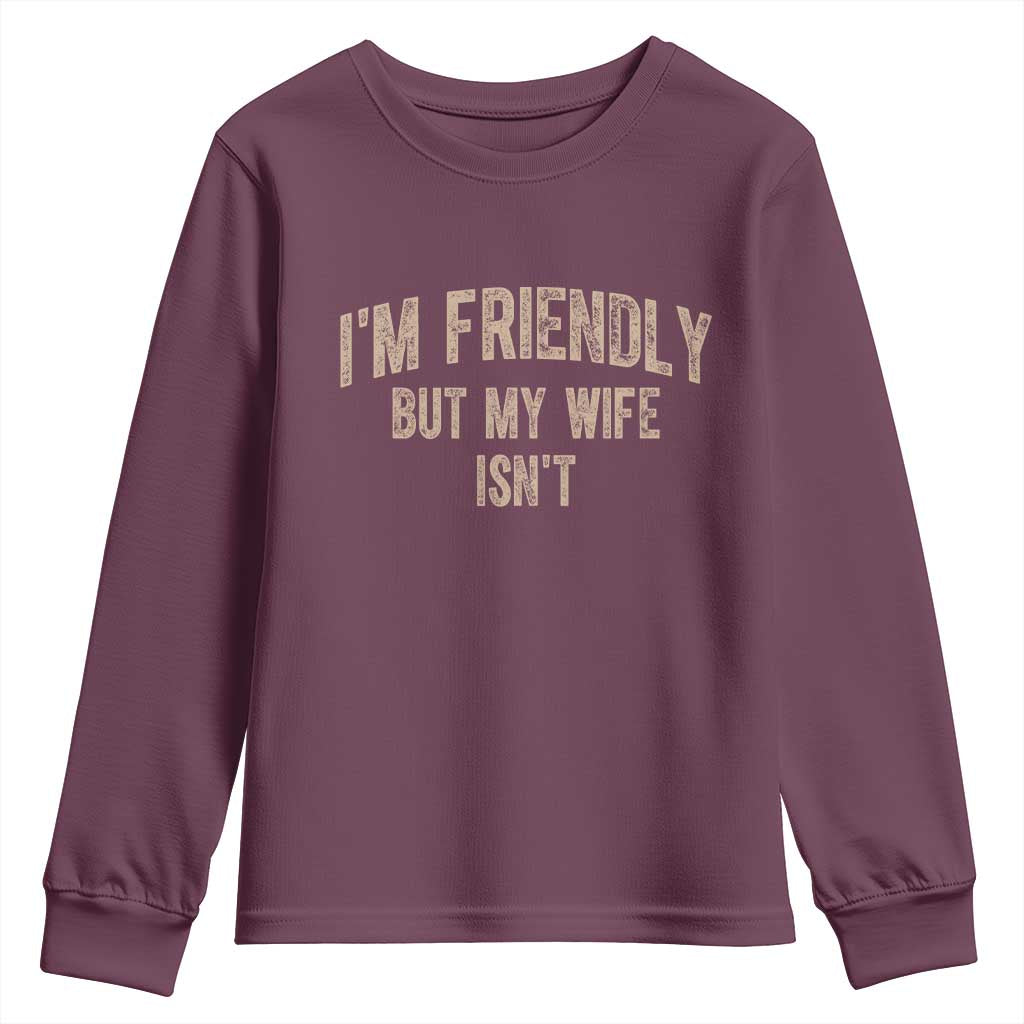 Retro Im Friendly But My Wife Isnt Funny Husband Youth Sweatshirt