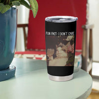 Cat Meme Tumbler Cup Fun Fact I Dont Care Funny Saying Quote - Wonder Print Shop