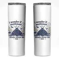 Funny Mothman Skinny Tumbler I Wonder If Mothman Thinks About Me Too Cryptid Weirdcore