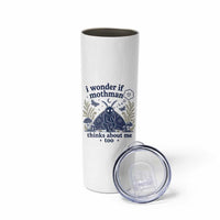 Funny Mothman Skinny Tumbler I Wonder If Mothman Thinks About Me Too Cryptid Weirdcore