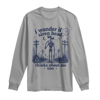Funny Siren Head Long Sleeve Shirt I Wonder If Siren Head Thinks About Me Too Weirdcore Cryptid Lovers