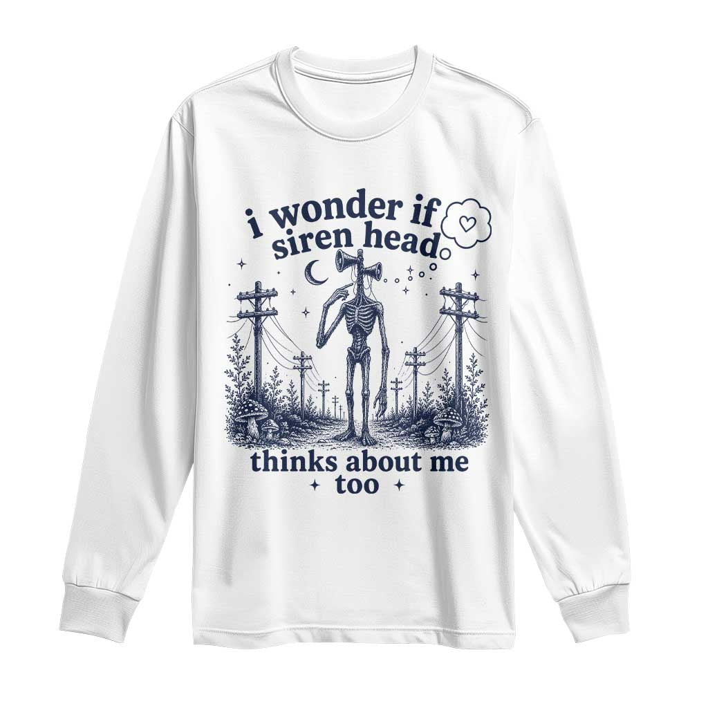 Funny Siren Head Long Sleeve Shirt I Wonder If Siren Head Thinks About Me Too Weirdcore Cryptid Lovers